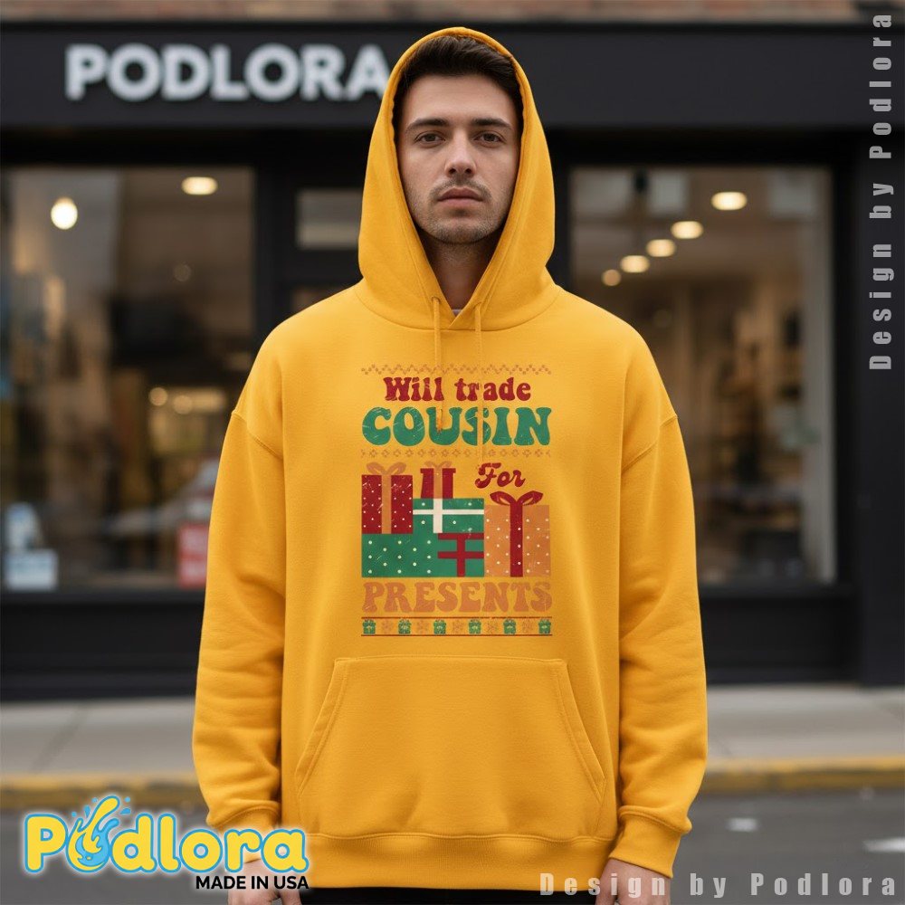 Will Trade Cousin For Presents Funny Christmas Hoodie Will Trade Cousin For Presents Funny Christmas Hoodie