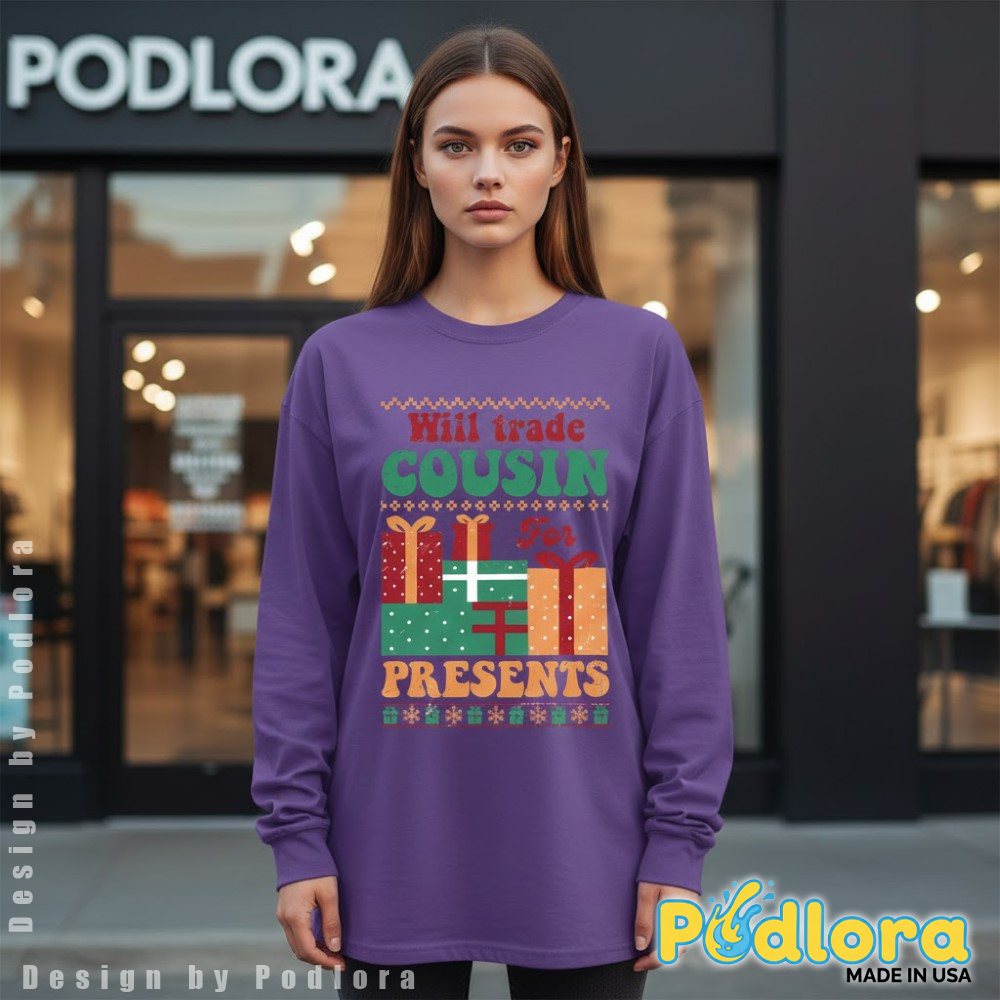 Will Trade Cousin For Presents Funny Christmas Long Sleeve Will Trade Cousin For Presents Funny Christmas Long Sleeve