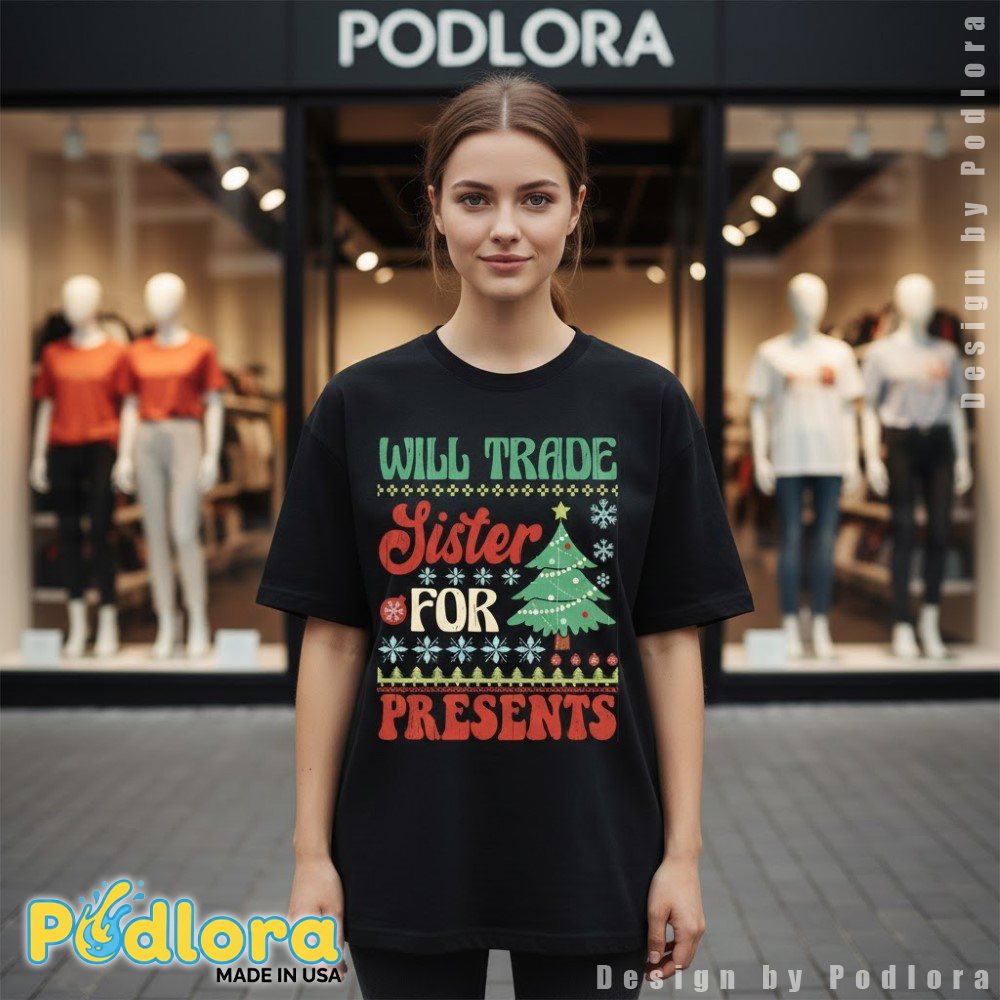 Will Trade Sister For Presents Christmas Shirt Funny Sibling Holiday
