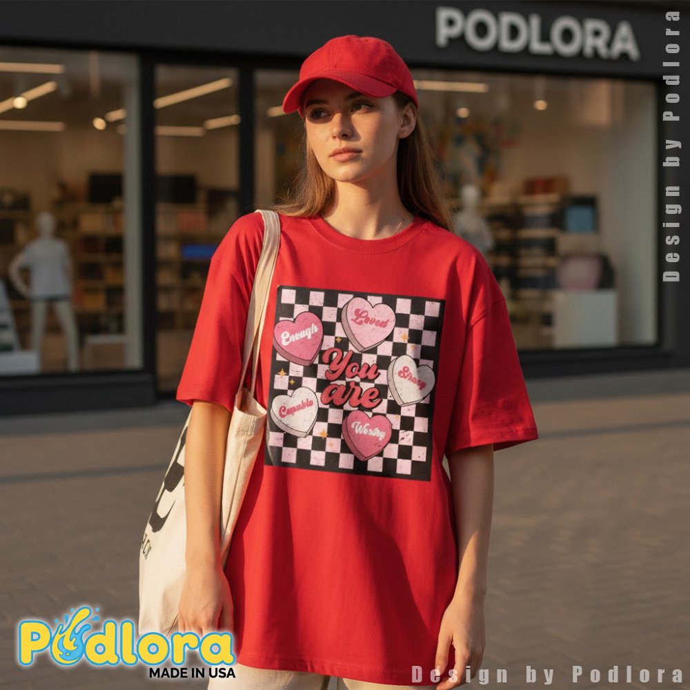 You Are Enough Loved Strong Capable Worthy Valentine Shirt