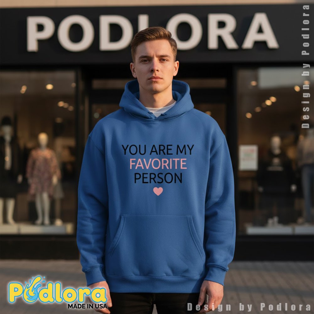 You Are My Favorite Person Hoodie Valentine Day Gift You Are My Favorite Person Hoodie Valentine Day Gift