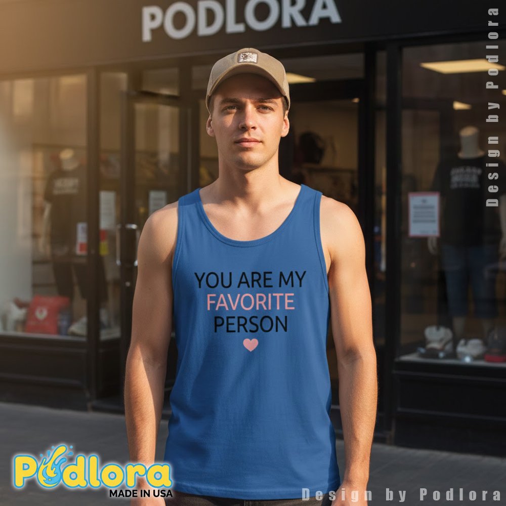 You Are My Favorite Person Tanktop Valentine Day Gift You Are My Favorite Person Tanktop Valentine Day Gift