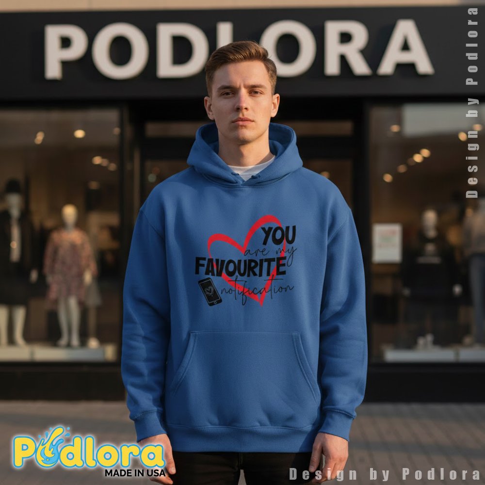 You Are My Favourite Notification Valentine Love Hoodie You Are My Favourite Notification Valentine Love Hoodie